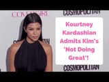 Kourtney Kardashian Admits Kim’s ‘Not Doing Great’ After Robbery!