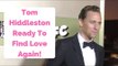 Tom Hiddleston Ready To Find Love Again!