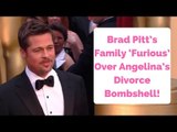 Brad Pitt’s Family ‘Furious’ Over Angelina’s Divorce Bombshell!