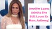 Jennifer Lopez Admits She Still Loves Ex Marc Anthony!