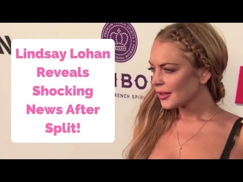 Lindsay Lohan Reveals Shocking News After Split!