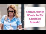 Caitlyn Jenner Needs More Plastic Surgery To Fix Lopsided Breasts!