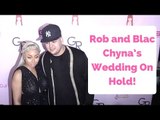 Rob Kardashian and Blac Chyna’s Wedding On Hold!