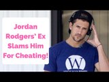 Jordan Rodgers’ Ex Slams Him For Cheating!