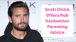 Scott Disick Offers Rob Kardashian ‘A Lot’ Of Parenting Advice!
