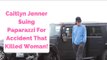 Caitlyn Jenner Suing Paparazzi For Car Accident That Killed One Woman!