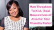 Man Threatens To KILL Real Housewives of Atlanta Star Phaedra Parks With A Bomb!