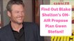 Find Out Blake Shelton’s Over-The-Top ON-AIR Propose Plan Gwen Stefani!
