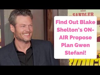 Find Out Blake Shelton’s Over-The-Top ON-AIR Propose Plan Gwen Stefani!
