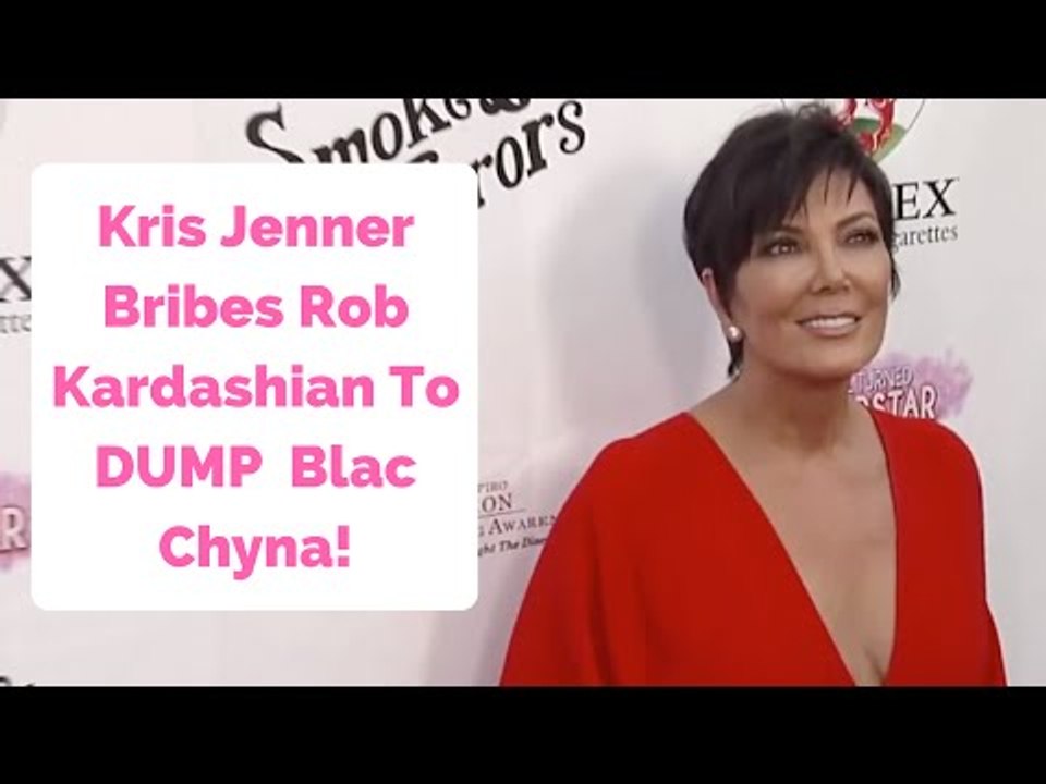 Kris Jenner Bribes Rob Kardashian $6 Million To DUMP Pregnant Blac Chyna!
