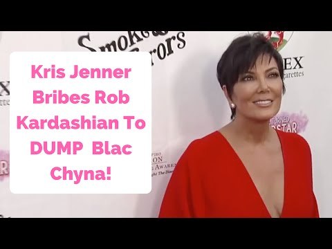 Kris Jenner Bribes Rob Kardashian $6 Million To DUMP Pregnant Blac Chyna!