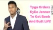 Tyga Orders Kylie Jenner To Get Boob And Butt Lift!