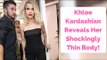 Khloe Kardashian Reveals Her Shockingly Thin Body!