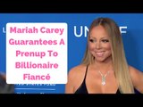 Mariah Carey Guarantees A Prenup To Billionaire Fiancé Will Happen