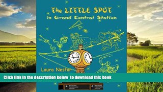 Pre Order The Little Spot in Grand Central Station: a New York story Laura Nestor Audiobook Download
