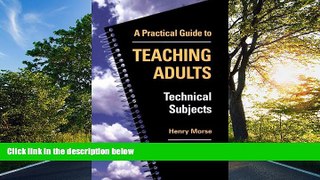 READ book Practical Guide to Teaching Adults Technical Subjects Henry Morse [DOWNLOAD] ONLINE