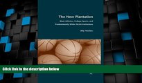 Best Price The New Plantation: Black Athletes, College Sports, and Predominantly White NCAA