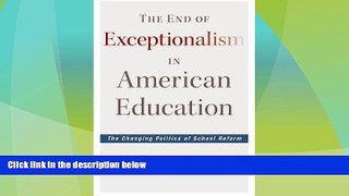Best Price The End of Exceptionalism in American Education: The Changing Politics of School Reform