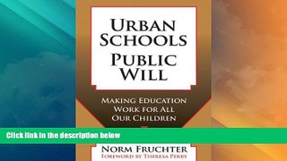 Best Price Urban Schools, Public Will: Making Education Work for All Our Children Norm Fruchter