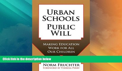 Best Price Urban Schools, Public Will: Making Education Work for All Our Children Norm Fruchter