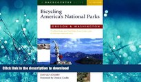 READ BOOK  Bicycling America s National Parks: Oregon and Washington: The Best Road and Trail