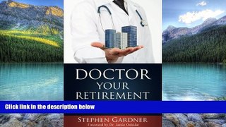 Buy Mr. Stephen E Gardner Doctor Your Retirement: How The Smartest Doctors Build Wealth With Real
