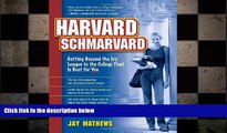 READ THE NEW BOOK Harvard Schmarvard: Getting Beyond the Ivy League to the College That Is Best