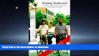READ BOOK  Pedaling Northwards: A Father and Son s Bicycle Adventures from Virginia to Canada