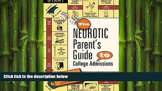 READ THE NEW BOOK The Neurotic Parent s Guide to College Admissions: Strategies for Helicoptering,