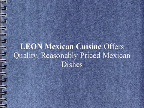 LEON Mexican Cuisine Offers Quality, Reasonably Priced Mexican Dishes