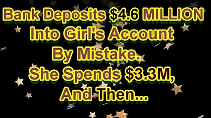 bank deposits 4,6 million  into girl s account by mistake she spends 3,3m and then...