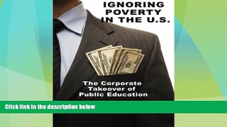 Best Price Ignoring Poverty in the U.S.: The Corporate Takeover of Public Education P. L. Thomas