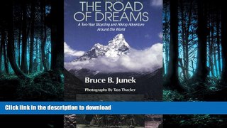 FAVORITE BOOK  The Road of Dreams: A Two-Year Hiking and Biking Adventure Around the World FULL
