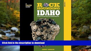 READ BOOK  Rockhounding Idaho: A Guide To 99 Of The State s Best Rockhounding Sites (Rockhounding