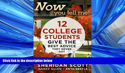 READ book Now You Tell Me!  12 College Students Give the Best Advice They Never Got: Making a