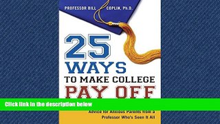 READ book 25 Ways to Make College Pay Off: Advice for Anxious Parents from a Professor Who s See