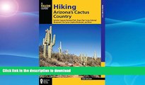 GET PDF  Hiking Arizona s Cactus Country: Includes Saguaro National Park, Organ Pipe Cactus