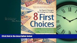 READ THE NEW BOOK 8 First Choices: An Expert s Strategies for Getting into College Joyce Slayton