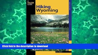 READ BOOK  Hiking Wyoming: 110 Of The State s Best Hiking Adventures (State Hiking Guides