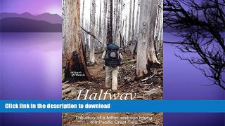 FAVORITE BOOK  Halfway Home: The Story of a Father and Son Hiking the Pacific Crest Trail FULL