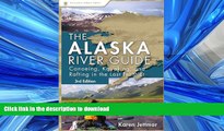 READ BOOK  Alaska River Guide: Canoeing, Kayaking, and Rafting in the Last Frontier (Canoeing