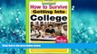 FAVORIT BOOK How to Survive Getting Into College: By Hundreds of Students Who Did (Hundreds of