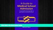 READ THE NEW BOOK A Guide to Medical School Admission: A Straightfoward Guide to Getting into
