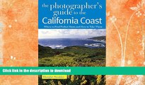 READ BOOK  The Photographer s Guide to the California Coast: Where to Find Perfect Shots and How