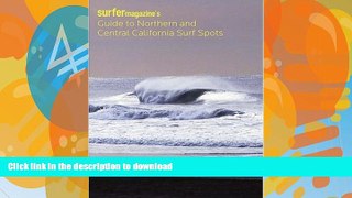 READ BOOK  Surfer Magazine s Guide to Northern and Central California Surf Spots FULL ONLINE