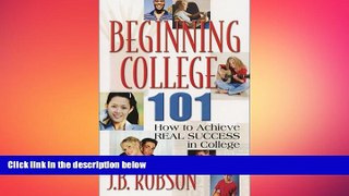 FAVORIT BOOK Beginning College 101: How to Achieve Real Success in College James B. Robson BOOK