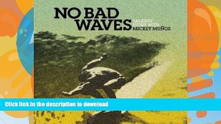 GET PDF  No Bad Waves: Talking Story with Mickey Munoz FULL ONLINE