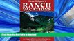 READ BOOK  Gene Kilgore s Ranch Vacations: The Leading Guide to Guest and Resort, Fly-Fishing and