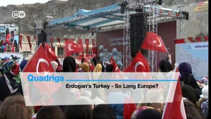 Erdogan's Turkey - So Long Europe? | Quadriga