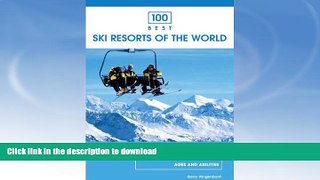 READ BOOK  100 Best Ski Resorts of the World, 2nd (100 Best Series) FULL ONLINE